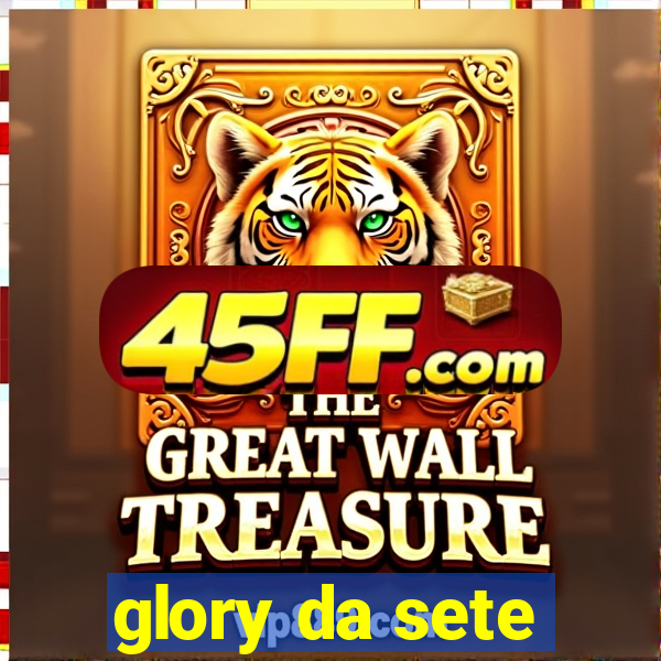 glory da sete